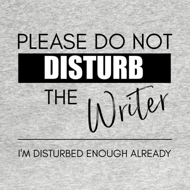 Do Not Disturb the Writer by Bookworm Apparel